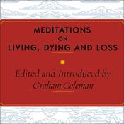 Meditations on Living, Dying and Loss by  Graham Coleman audiobook