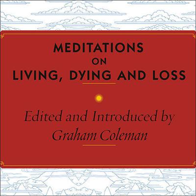 Meditations on Living, Dying and Loss by Graham Coleman audiobook