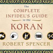 The Complete Infidel's Guide to the Koran by  Robert Spencer audiobook