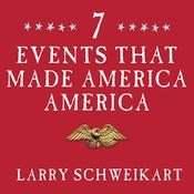 Seven Events That Made America America by  Larry Schweikart audiobook