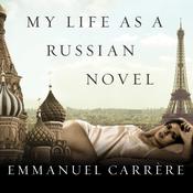 My Life as a Russian Novel by  Emmanuel Carrère audiobook