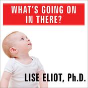 What's Going on in There? by  Lise Eliot PhD audiobook