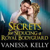 Secrets for Seducing a Royal Bodyguard by  Vanessa Kelly audiobook