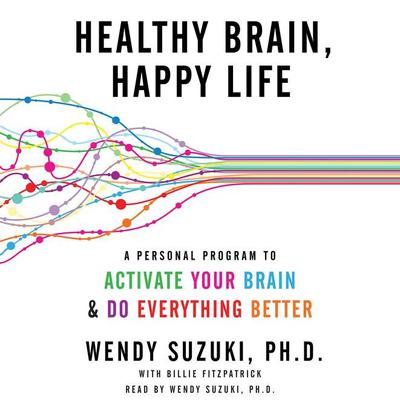 Healthy Brain, Happy Life by Wendy Suzuki audiobook