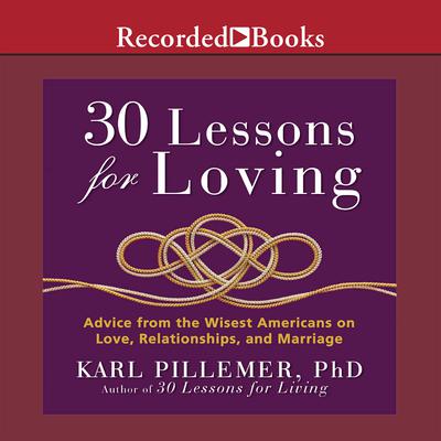 30 Lessons for Loving by Karl Pillemer audiobook