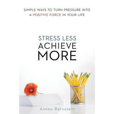 Stress Less. Achieve More by Aimee Bernstein audiobook