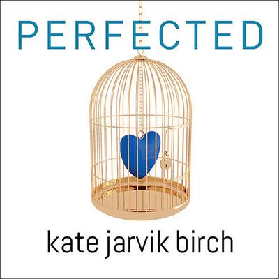 Perfected by Kate Jarvik Birch audiobook