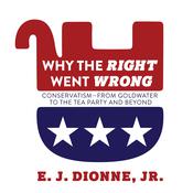 Why the Right Went Wrong by  E.J. Dionne Jr. audiobook