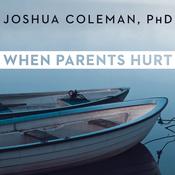 When Parents Hurt by  Joshua Coleman PhD audiobook
