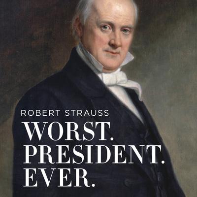 Worst. President. Ever. by Robert Strauss audiobook