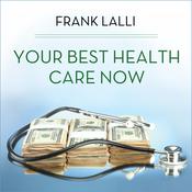 Your Best Health Care Now by  Frank Lalli audiobook