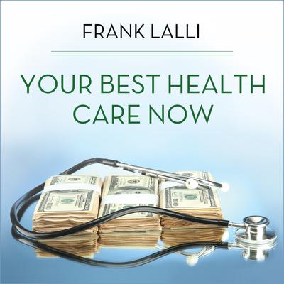 Your Best Health Care Now by Frank Lalli audiobook