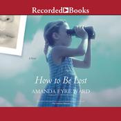 How To Be Lost by  Amanda Eyre Ward audiobook