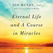 Eternal Life and A Course in Miracles by  Jon Mundy PhD audiobook