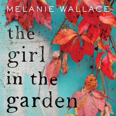 The Girl in the Garden by Melanie Wallace audiobook