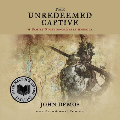 The Unredeemed Captive by John Demos audiobook