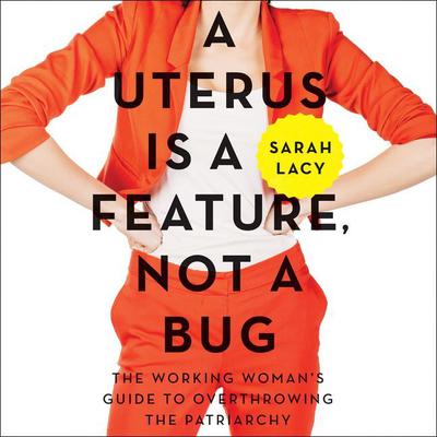 A Uterus Is a Feature, Not a Bug by Sarah Lacy audiobook