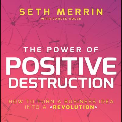 The Power of Positive Destruction by Seth Merrin audiobook