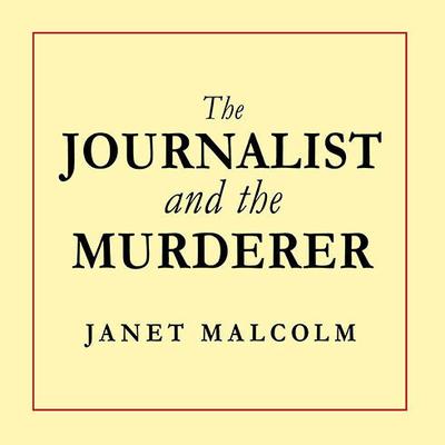 The Journalist and the Murderer by Janet Malcolm audiobook