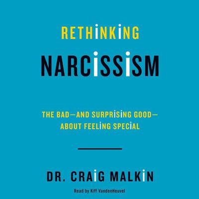 Rethinking Narcissism by Craig Malkin audiobook