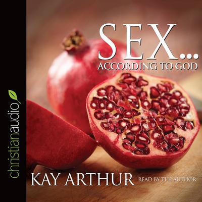 Sex According to God by Kay Arthur audiobook