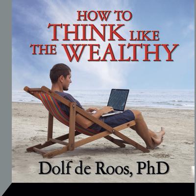 How To Think Like a Wealthy Person by Dolf de Roos audiobook