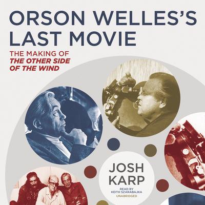 Orson Welles’s Last Movie by Josh Karp audiobook