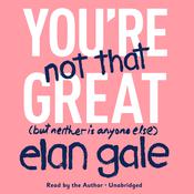 You're Not That Great by  Elan Gale audiobook