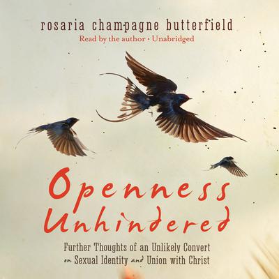 Openness Unhindered by Rosaria Champagne Butterfield audiobook