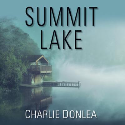 Summit Lake by Charlie Donlea audiobook