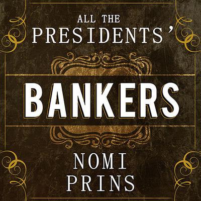 All the Presidents' Bankers by Nomi Prins audiobook