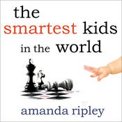The Smartest Kids in the World by  Amanda Ripley audiobook