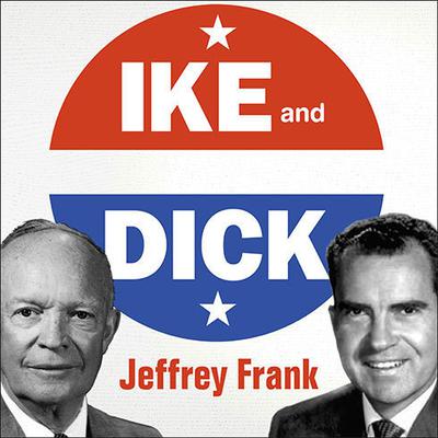 Ike and Dick by Jeffrey Frank audiobook