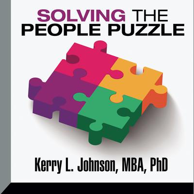 Solving the People Puzzle by Kerry L. Johnson, MBA, PhD audiobook