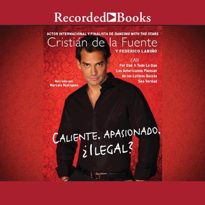 Caliente, Apasionado, Ilegal? (Hot, Passionate, Illegal?) by Cristián De La Fuente audiobook