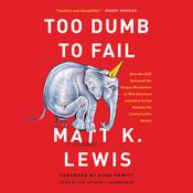 Too Dumb to Fail by  Matt K. Lewis audiobook