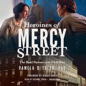 Heroines of Mercy Street by  Pamela D. Toler PhD audiobook