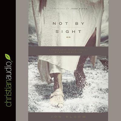 Not By Sight by Jon Bloom audiobook