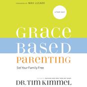 Grace-Based Parenting by  Dr. Tim Kimmel audiobook