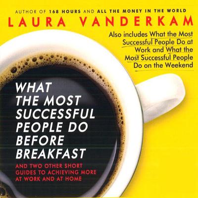 What the Most Successful People Do Before Breakfast by Laura Vanderkam audiobook