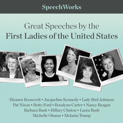 Great Speeches by the First Ladies of the United States by SpeechWorks audiobook