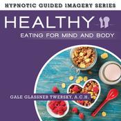 Healthy Eating for Mind and Body by  Gale Glassner Twersky audiobook