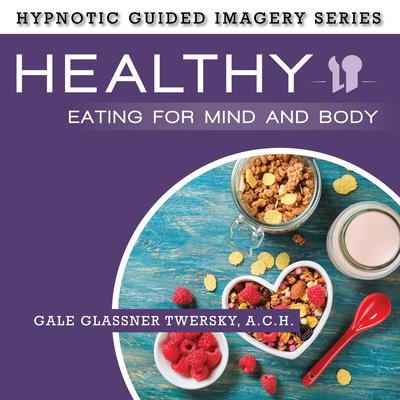 Healthy Eating for Mind and Body by Gale Glassner Twersky  audiobook