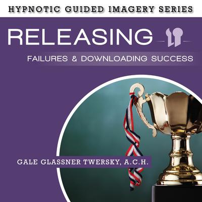 Releasing Failures and Downloading Success by Gale Glassner Twersky  audiobook