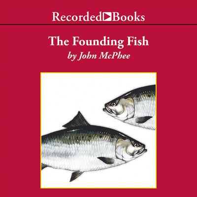 The Founding Fish by John McPhee audiobook