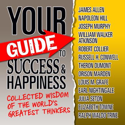Your Guide to Success & Happiness by World's Greatest Thinkers audiobook