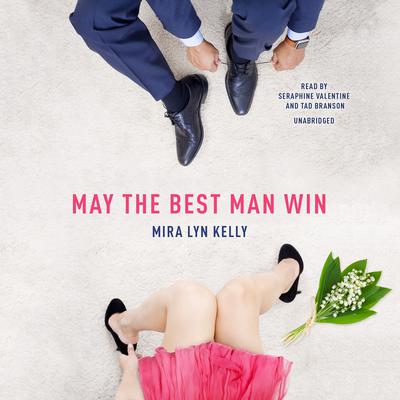 May the Best Man Win by Mira Lyn Kelly audiobook
