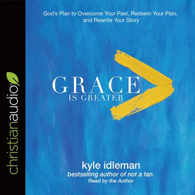 Grace Is Greater by Kyle Idleman audiobook
