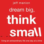 Dream Big, Think Small by  Jeff Manion audiobook