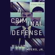 A Criminal Defense by  William L. Myers Jr. audiobook